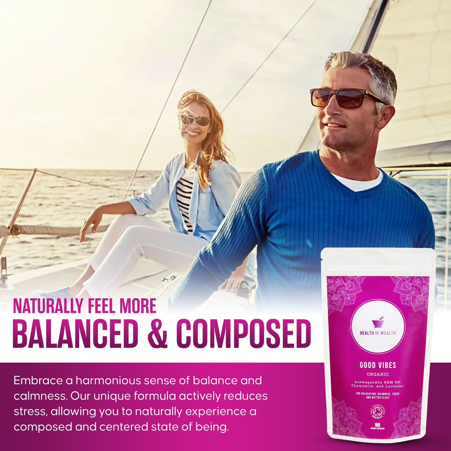 The image portrays a serene sailing scene with a caption "NATURALLY FEEL MORE BALANCED & COMPOSED", promoting the "Good Vibes - Natural Stress Relief Supplement". It emphasizes the supplement's role in fostering balance and reducing stress, enhancing a composed lifestyle.