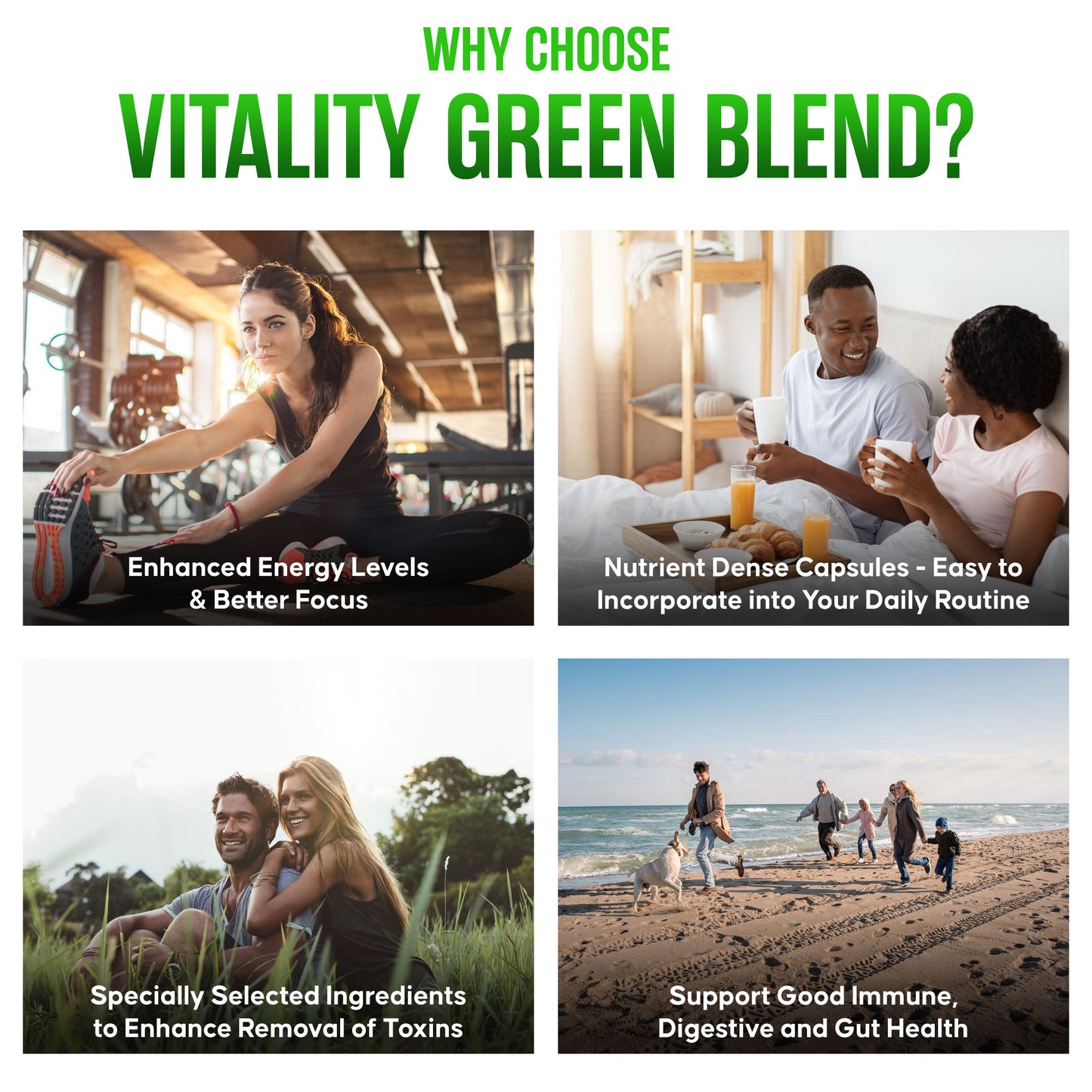 
                  
                    The promotional collage for "Vitality Green Blend" showcases a quartet of vibrant lifestyle images, underscoring the product's myriad of benefits: from bolstering energy levels and focus during fitness activities, to seamlessly integrating nutrient-rich capsules into everyday health routines, enhancing detox processes, and reinforcing immune, digestive, and gut health for a balanced life. The supplement is presented as a cornerstone for a healthy, active lifestyle.
                  
                