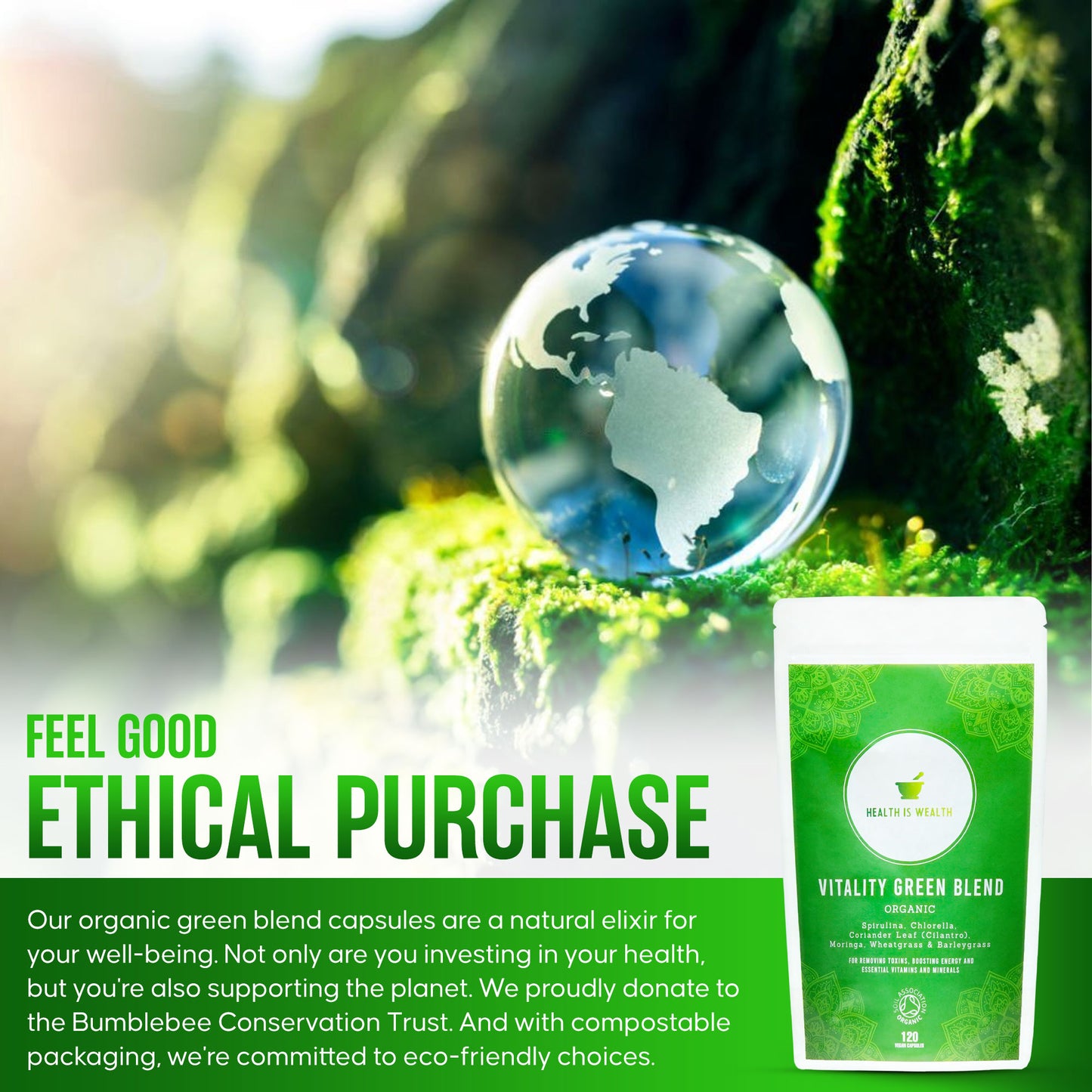 
                  
                    A promotional graphic for Health is Wealth's organic vitality green blend capsules, highlighting eco-friendly packaging and support for the Bumblebee Conservation Trust, set against a natural backdrop with a glass globe on moss
                  
                